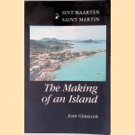 The Making of an Island: Sint Maarten/Saint Martin door Jean Glasscock