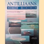 Antilliaans verhaal: geschiedenis van Aruba, Bonaire, Cura&ccedil;ao, Saba, St. Eustatius en St. Maarten door Louis H. Daal e.a.