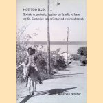 Not too bad. . . Sociale organisatie; gezins- en familieverband op St. Eustatius: een ori&euml;nterend vooronderzoek *GESIGNEERD* door Wout van den Bor