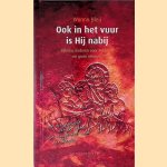 Ook In Het Vuur Is Hij Nabij door Wonno Bleij