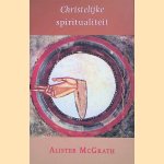 Christelijke Spiritualiteit door Alister E. McGrath