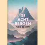 De acht bergen door Paolo Cognetti