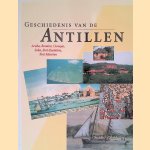 Geschiedenis van de Antillen: Aruba, Bonaire, Cura&ccedil;ao, Saba, Sint Eustatius, Sint Maarten door Luc Alofs