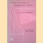 Three Centuries of Harpsichord Making door Frank Hubbard