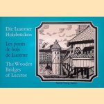 Die Luzerner Holzbr&uuml;cken = Les ponts de bois de Lucerne = The Wooden Bridges of Lucerne door Adolf Reinle
