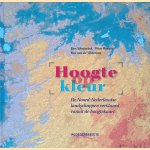 Hoogte op kleur: de Noord-Nederlandse landschappen verklaard vanuit de hoogtekaart door Ben Westerink e.a.