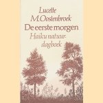De eerste morgen: Haiku natuurdagboek door Lucette M. Oostenbroek