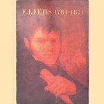 Fran&ccedil;ois-Joseph F&eacute;tis en het muziekleven van zijn tijd 1784-1871 door Herman Liebaers