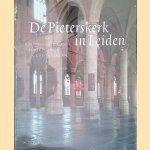 De Pieterskerk in Leiden: bouwgeschiedenis, inrichting en gedenktekens door Elisabeth den Hartog e.a.