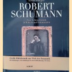 Robert Schumann: Eine Lebenschronik in Bildern und Dokumenten door Ernst Burger