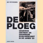 De Ploeg: gegevens omtrent de Groningse schilderkunst in de jaren '20 door Ad Petersen