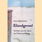Eilandgevoel: Verhalen over de natuur van Schiermonnikoog door Koos Dijksterhuis