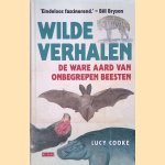 Wilde verhalen: de ware aard van onbegrepen beesten door Lucy Cooke