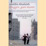 Bruggen, geen muren. Het hoopvolle verhaal van een arts die zich inzet voor vrede in Gaza en Isra&euml;l door Izzeldin Abuelaish