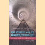 Het Wonder Van De Noord/Zuidlijn. Het Drama Van De Amsterdamse Metro door Bas Soetenhorst