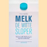 Melk de witte sloper: waarom melk slecht voor je is en je best zonder kunt door Alissa Hamilton