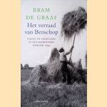 Het verraad van Benschop. Verzet en vergelding in een boerendorp, februari 1945 door Bram de Graaf
