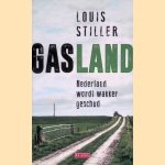Gasland: Hoe Nederland wordt wakker geschud door Louis Stiller