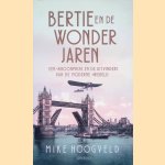 Bertie en de wonderjaren. Een kroonprins en de uitvinders van de moderne wereld door Mike Hoogveld