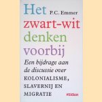 Het zwart-witdenken voorbij. Een bijdrage aan de discussie over kolonialisme, slavernij en migratie door Piet Emmer