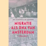 Migratie als DNA van Amsterdam. 1550-2021 door Leo Lucassen