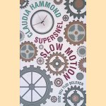 Supersnel slow motion: hoe wij tijd beleven door Claudia Hammond e.a.