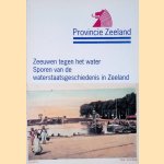 Zeeuwen tegen het water: sporen van de waterstaatsgeschiedenis in Zeeland door Jan Jacob Bastiaan Kuipers e.a.