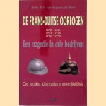 De Frans-Duitse oorlogen: een tragedie in drie bedrijven ; 1870 - 1871, 1914 - 1918, 1940 - 1945 ; over oorzaken, achtergronden en onvermijdelijkheid door Feiko Rijklof Siebe Asperen de Boer