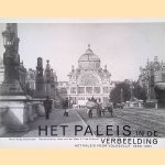 Het paleis in de verbeelding: het Paleis voor Volksvlijt 1860-1961 door Rudy Kousbroek e.a.