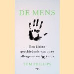 De mens: Een kleine geschiedenis van onze allergrootste fuck-ups door Tom Phillips