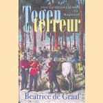 Tegen de terreur: Hoe Europa veilig werd na Napoleon door Beatrice de Graaf
