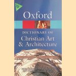 The Oxford Dictionary of Christian Art & Architecture door Peter Murray e.a.