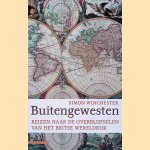 Buitengewesten: reizen naar de overblijfselen van het Britse Wereldrijk door Simon Winchester e.a.