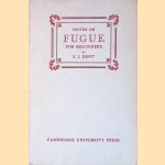 Notes on Fugue for Beginners door E. J. Dent