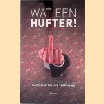 Wat een hufter!: ergernis, lichtgeraaktheid en maatschappelijke verruwing door Bas van Stokkom