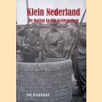 Klein Nederland: de oorlog in een Gelders dorp ; zal de vrede ons ooit teruggeven wat de oorlog ons ontnam ? door Jan Braakman