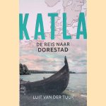 Katla. De reis naar Dorestad door Luit van der Tuuk
