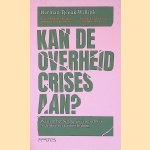 Kan de overheid de crisis aan? Waarom het belangrijk is om groter te denken en kleiner te doen door Herman Tjeenk Willink