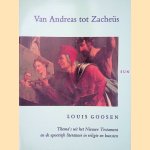 Van Andreas tot Zache&uuml;s: thema's uit het Nieuwe Testament en de apocriefe literatuur in religie en kunsten door Louis Goosen