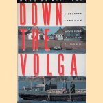 Down the Volga: A Journey Through Mother Russia in a Time of Troubles door Marq De Villiers