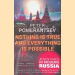 Nothing is True and Everything is Possible: Adventures in Modern Russia door Peter Pomerantsev