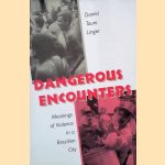 Dangerous Encounters: Meanings of Violence in a Brazilian City door Daniel Touro Linger
