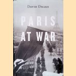 Paris at War: 1939-1944 door David Drake
