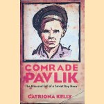 Comrade Pavlik: the rise and fall of a Soviet boy hero door Catriona Kelly
