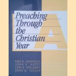 Preaching Through the Christian Year:: A Comprehensive Commentary on the Lectionary (3 volumes) door Fred B. Craddock e.a.