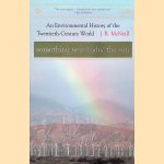 Something New Under the Sun: An Environmental History Of The Twentieth Century World door J. R. McNeill