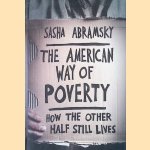The American Way of Poverty: How the Other Half Still Lives door Sasha Abramsky