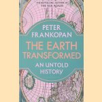 The Earth Transformed: An Untold History door Peter Frankopan