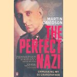 The Perfect Nazi: Uncovering My SS Grandfather's Secret Past and How Hitler Seduced a Generation door Martin Davidson