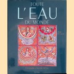 Toute l'eau du monde: g&eacute;ographie et histoire de l'eau door Anne Decrosse